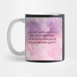 Your task is not to seek for love - Rumi quote Mug